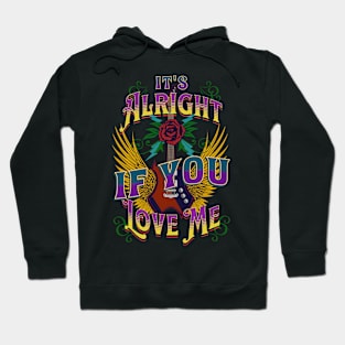 It's Alright If You Love Me Hoodie